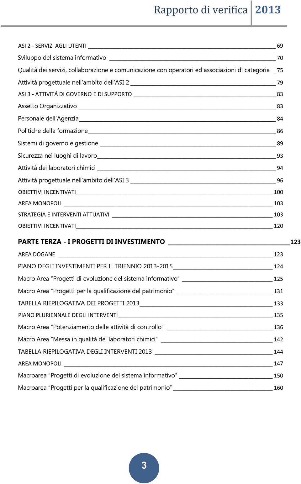 lavoro 93 Attività dei laboratori chimici 94 Attività progettuale nell ambito dell ASI 3 96 OBIETTIVI INCENTIVATI 100 AREA MONOPOLI 103 STRATEGIA E INTERVENTI ATTUATIVI 103 OBIETTIVI INCENTIVATI 120