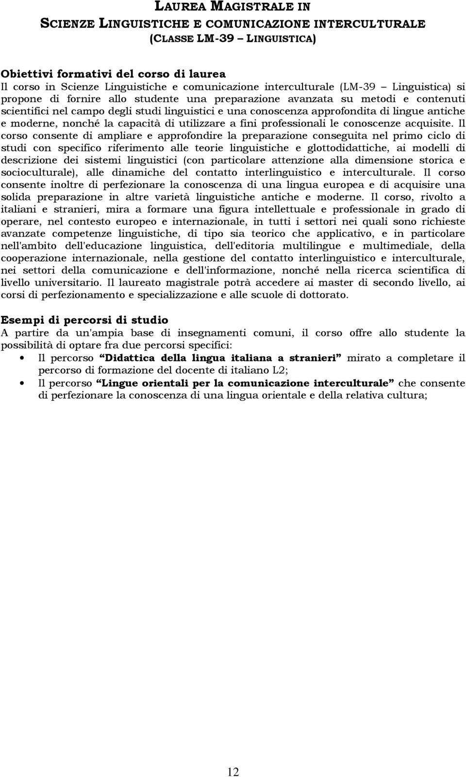 lingue antiche e moderne, nonché la capacità di utilizzare a fini professionali le conoscenze acquisite.