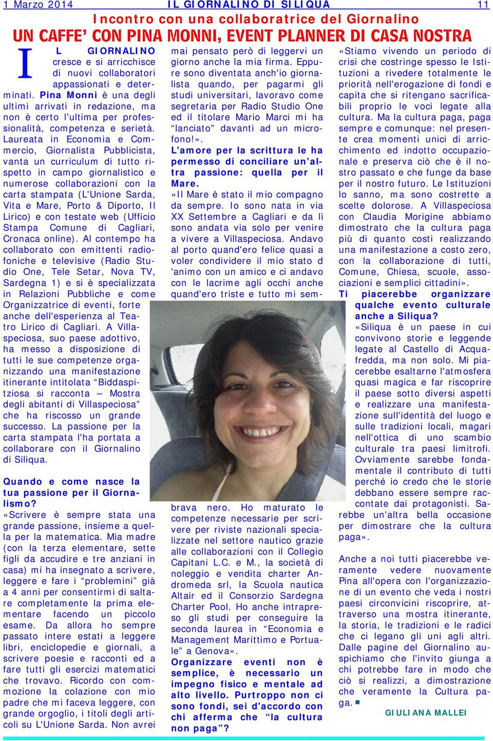 Laureata in Economia e Commercio, Giornalista Pubblicista, vanta un curriculum di tutto rispetto in campo giornalistico e numerose collaborazioni con la carta stampata (L'Unione Sarda, Vita e Mare,