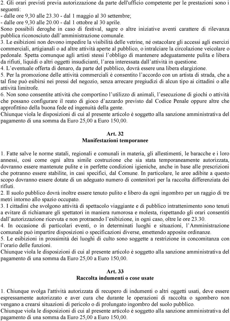 aprile. Sono possibili deroghe in caso di festival, sagre o altre iniziative aventi carattere di rilevanza pubblica riconosciuto dall amministrazione comunale. 3.