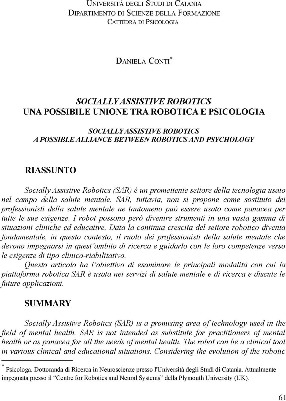 SAR, tuttavia, non si propone come sostituto dei professionisti della salute mentale ne tantomeno può essere usato come panacea per tutte le sue esigenze.