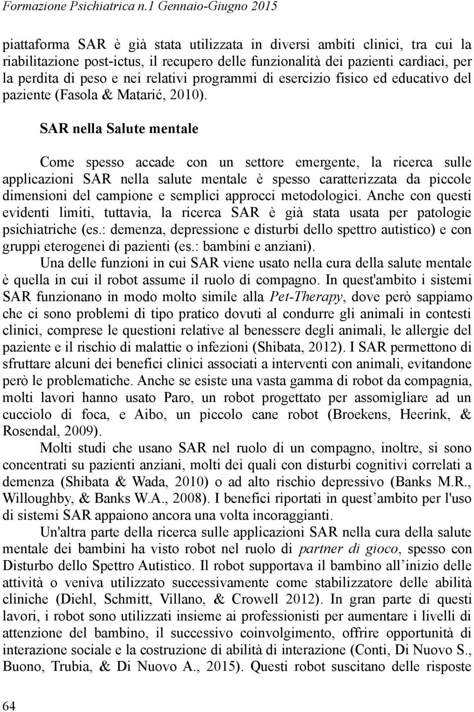 peso e nei relativi programmi di esercizio fisico ed educativo del paziente (Fasola & Matarić, 2010).