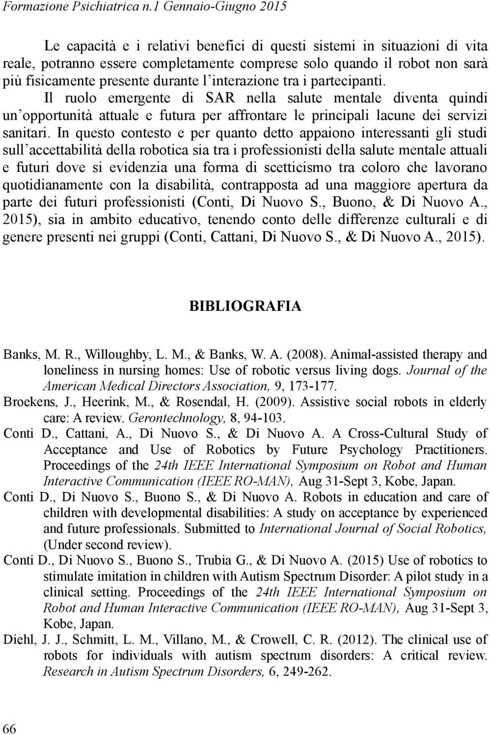 durante l interazione tra i partecipanti. Il ruolo emergente di SAR nella salute mentale diventa quindi un opportunità attuale e futura per affrontare le principali lacune dei servizi sanitari.