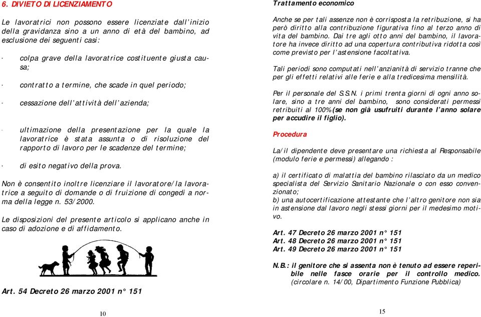 risoluzione del rapporto di lavoro per le scadenze del termine; di esito negativo della prova.