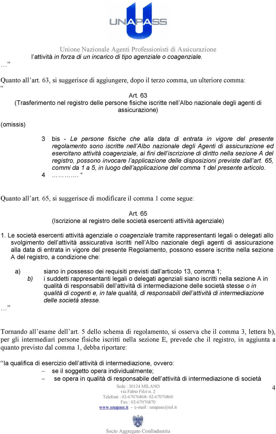 63 (Trasferimento nel registro delle persone fisiche iscritte nell Albo nazionale degli agenti di assicurazione) (omissis) 3 bis - Le persone fisiche che alla data di entrata in vigore del presente