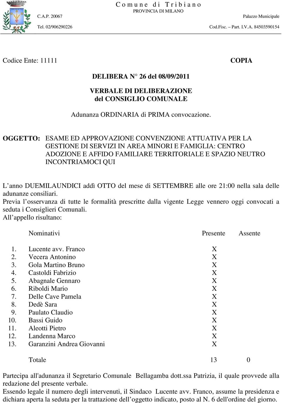 DUEMILAUNDICI addì OTTO del mese di SETTEMBRE alle ore 21:00 nella sala delle adunanze consiliari.