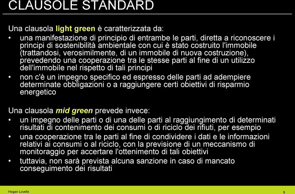 principi non c'è un impegno specifico ed espresso delle parti ad adempiere determinate obbligazioni o a raggiungere certi obiettivi di risparmio energetico Una clausola mid green prevede invece: un