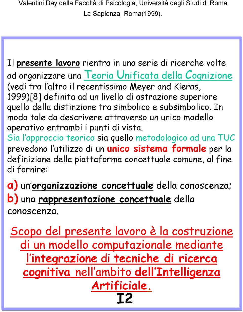 In modo tale da descrivere attraverso un unico modello operativo entrambi i punti di vista.