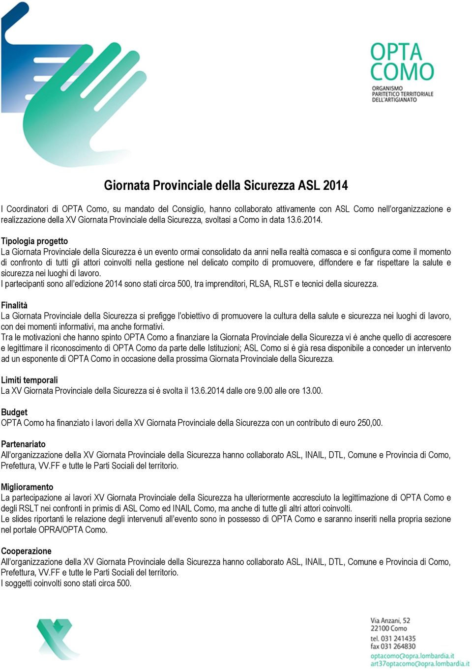 La Giornata Provinciale della Sicurezza è un evento ormai consolidato da anni nella realtà comasca e si configura come il momento di confronto di tutti gli attori coinvolti nella gestione nel