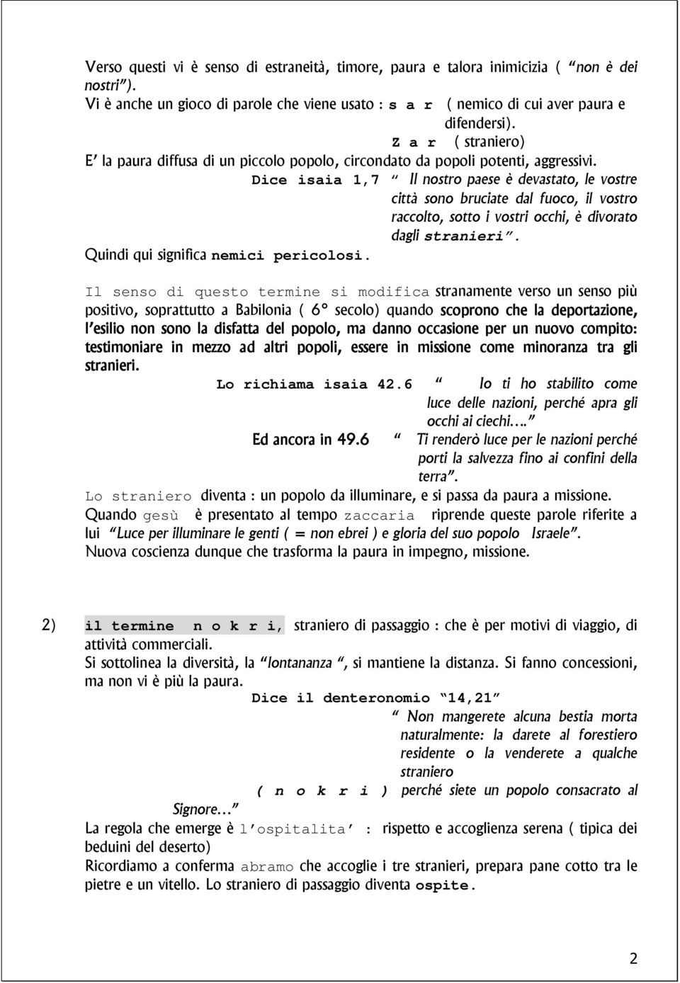 Dice isaia 1,7 Il nostro paese è devastato, le vostre città sono bruciate dal fuoco, il vostro raccolto, sotto i vostri occhi, è divorato dagli stranieri. Quindi qui significa nemici pericolosi.