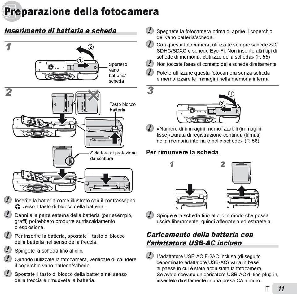 55) Non toccate l area di contatto della scheda direttamente. Potete utilizzare questa fotocamera senza scheda e memorizzare le immagini nella memoria interna.