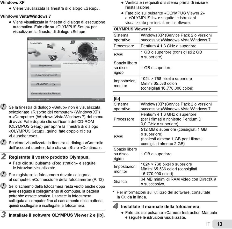 Se la fi nestra di dialogo «Setup» non è visualizzata, selezionate «Risorse del computer» (Windows XP) o «Computer» (Windows Vista/Windows 7) dal menu di avvio Fate doppio clic sull icona del CD-ROM