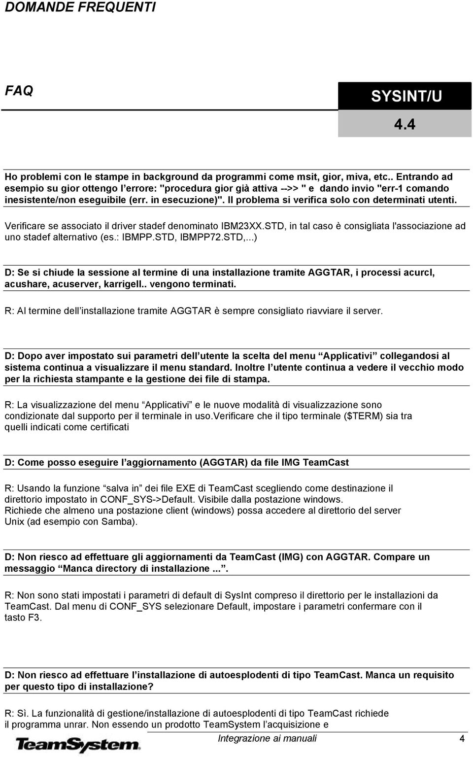 Il problema si verifica solo con determinati utenti. Verificare se associato il driver stadef denominato IBM23XX.STD, in tal caso è consigliata l'associazione ad uno stadef alternativo (es.: IBMPP.