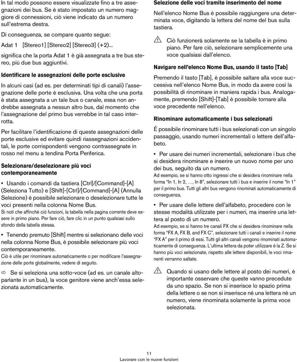 Identificare le assegnazioni delle porte esclusive In alcuni casi (ad es. per determinati tipi di canali) l assegnazione delle porte è esclusiva.