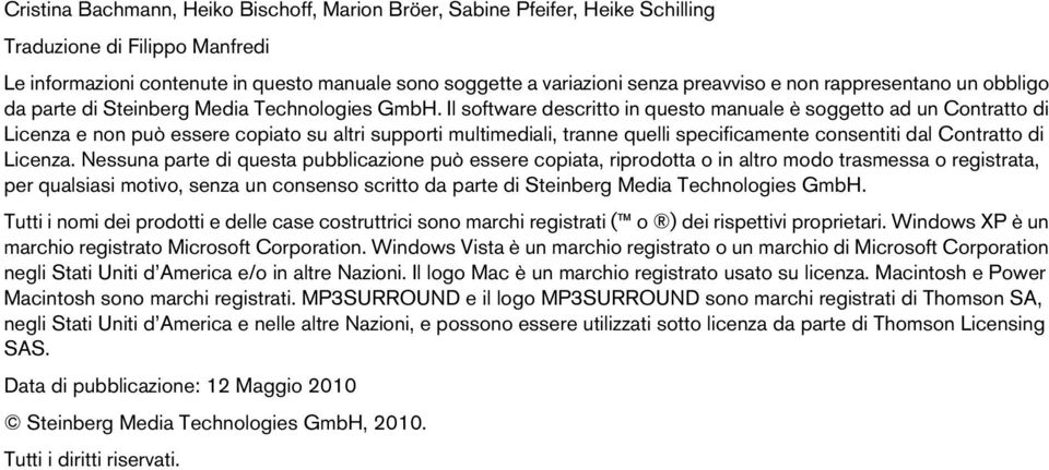 Il software descritto in questo manuale è soggetto ad un Contratto di Licenza e non può essere copiato su altri supporti multimediali, tranne quelli specificamente consentiti dal Contratto di Licenza.