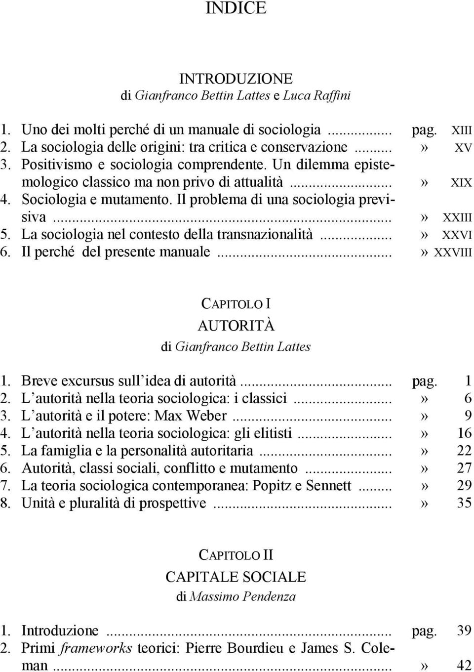 La sociologia nel contesto della transnazionalità...» XXVI 6. Il perché del presente manuale...» XXVIII CAPITOLO I AUTORITÀ 1. Breve excursus sull idea di autorità... pag. 1 2.