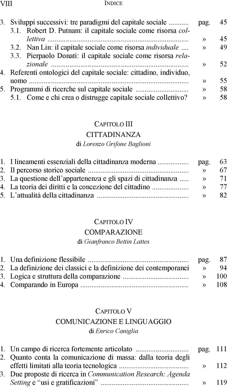 Referenti ontologici del capitale sociale: cittadino, individuo, uomo...» 55 5. Programmi di ricerche sul capitale sociale...» 58 5.1. Come e chi crea o distrugge capitale sociale collettivo?