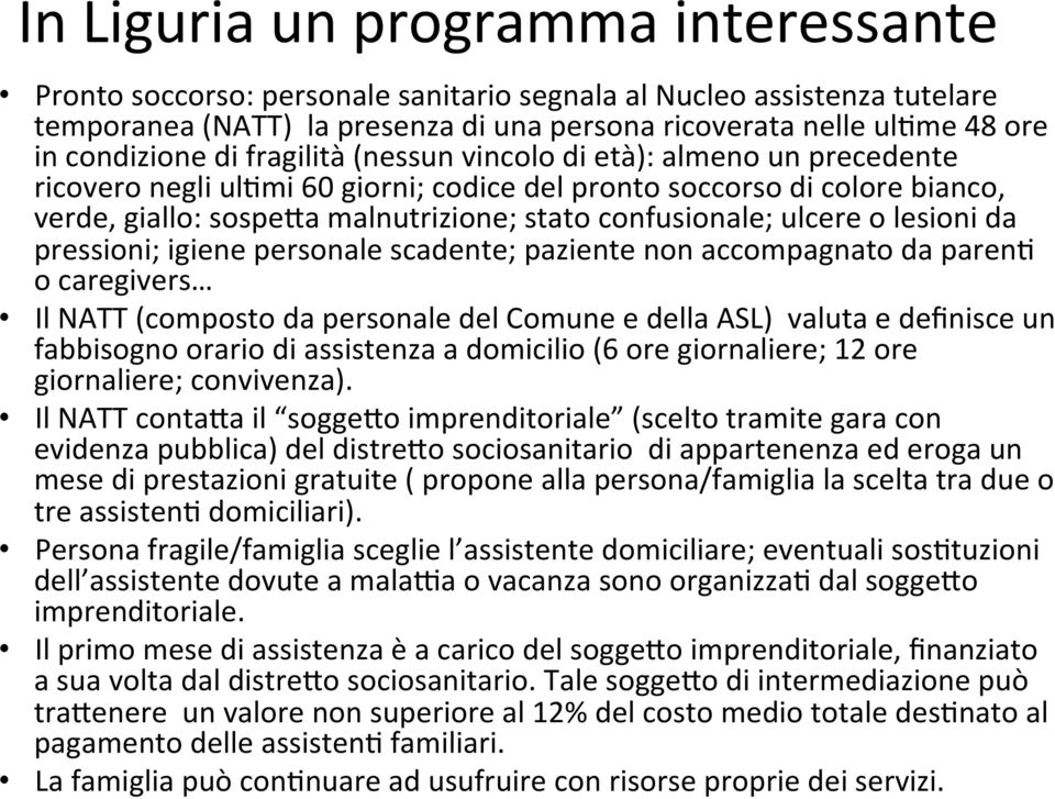 confusionale; ulcere o lesioni da pressioni; igiene personale scadente; paziente non accompagnato da paren9 o caregivers Il NATT (composto da personale del Comune e della ASL) valuta e definisce un