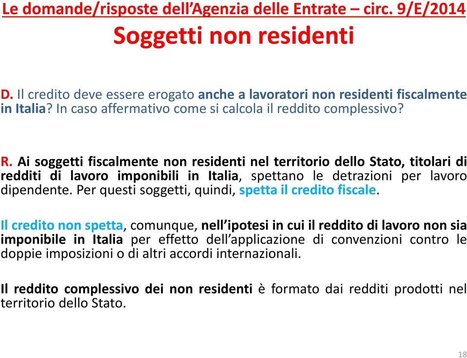 Ai soggetti fiscalmente non residenti nel territorio dello Stato, titolari di redditi di lavoro imponibili in Italia, spettano le detrazioni per lavoro dipendente.