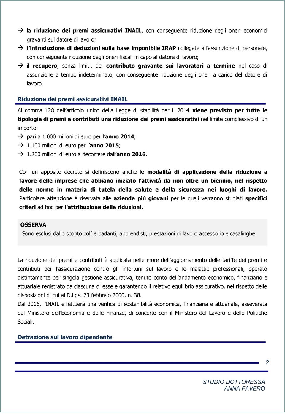 a tempo indeterminato, con conseguente riduzione degli oneri a carico del datore di lavoro.