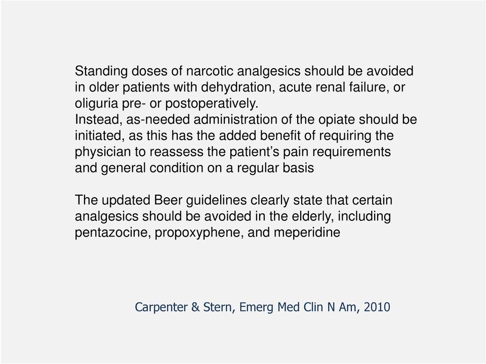 Instead, as-needed administration of the opiate should be initiated, as this has the added benefit of requiring the physician to reassess