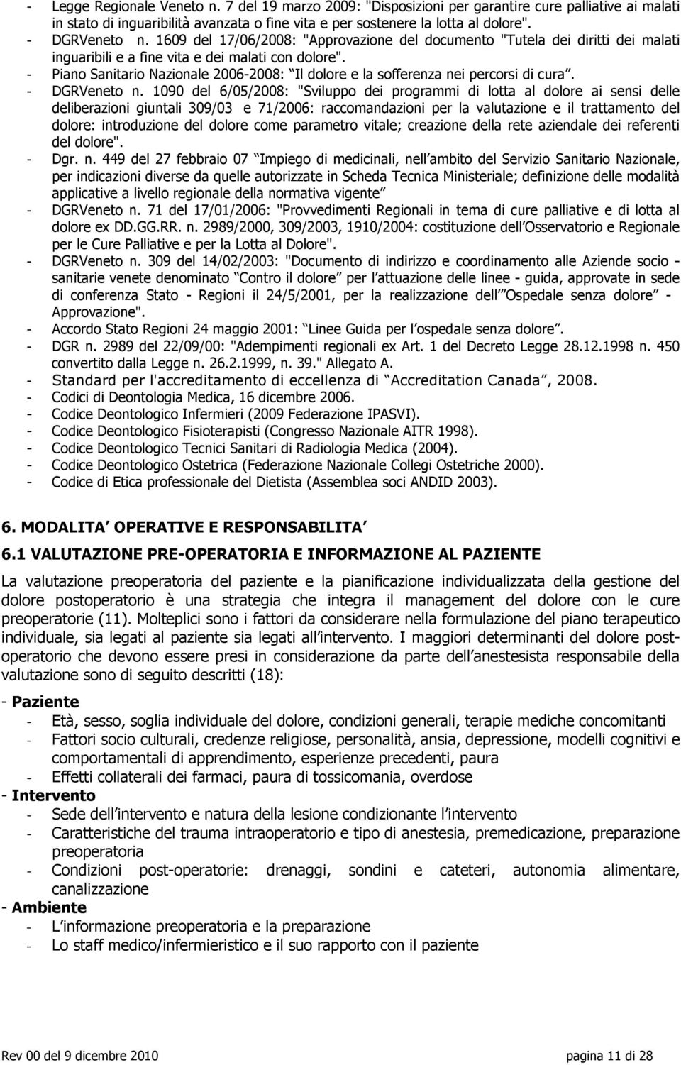 - Piano Sanitario Nazionale 2006-2008: Il dolore e la sofferenza nei percorsi di cura. - DGRVeneto n.