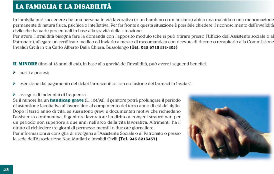 Per avere l invalidità bisogna fare la domanda con l apposito modulo (che si può ritirare presso l Ufficio dell Assistente sociale o al Patronato), allegare un certificato medico ed inviarlo a mezzo