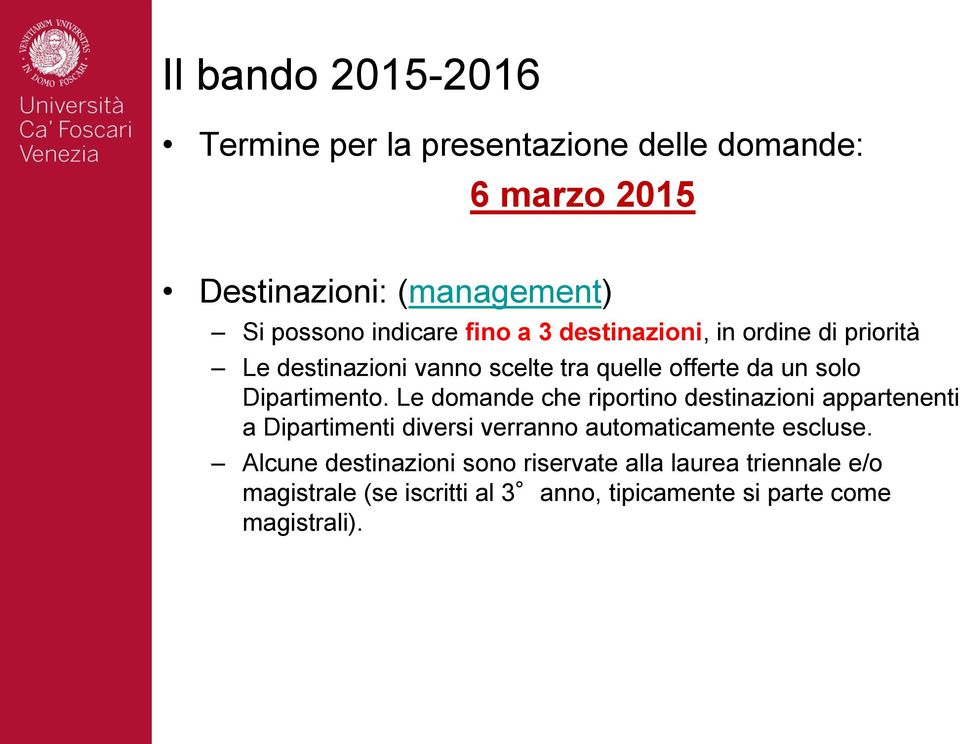 Dipartimento. Le domande che riportino destinazioni appartenenti a Dipartimenti diversi verranno automaticamente escluse.