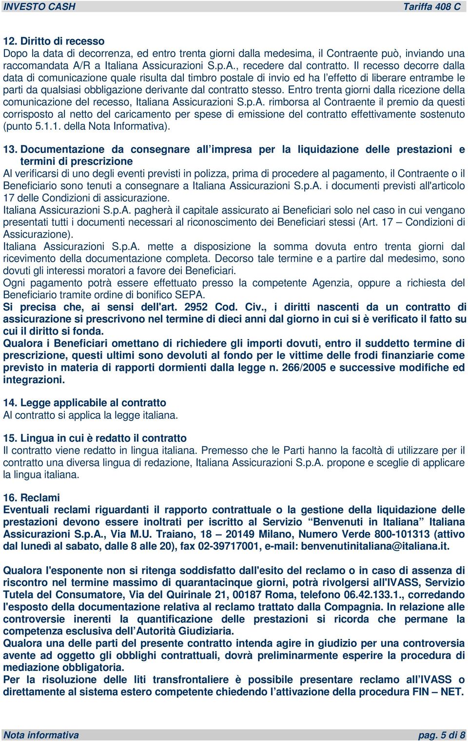 Entro trenta giorni dalla ricezione della comunicazione del recesso, Italiana As