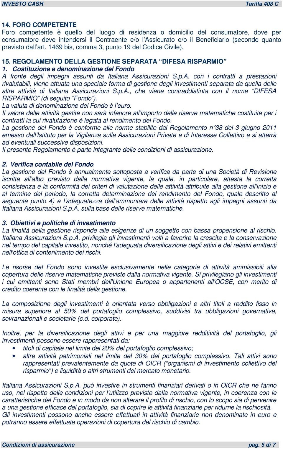 previsto dall art. 1469 bis, comma 3, punto 19 del Codice Civile). 15. REGOLAMENTO DELLA GESTIONE SEPARATA DIFESA RISPARMIO 1.