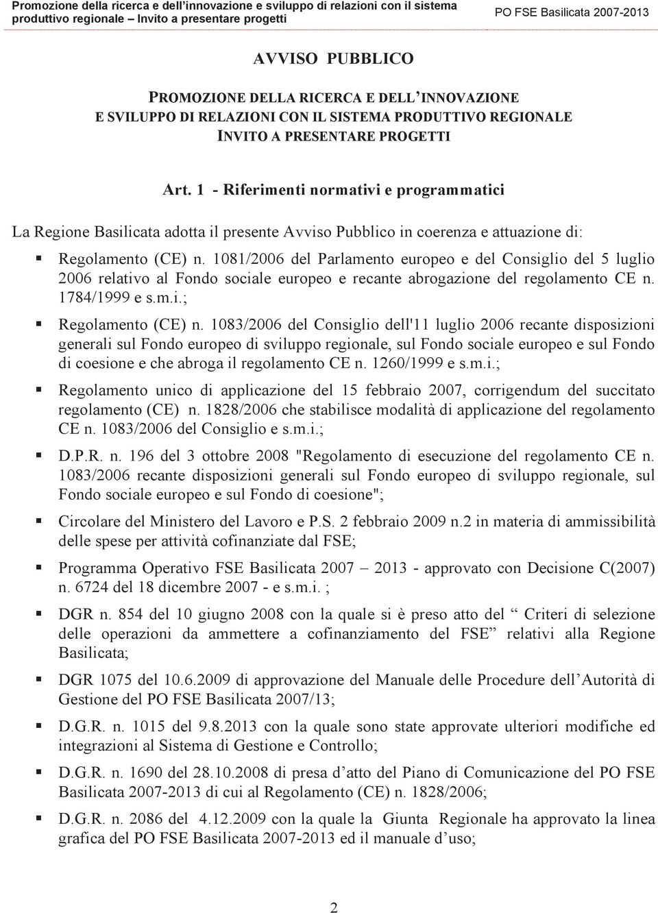 1081/2006 del Parlamento europeo e del Consiglio del 5 luglio 2006 relativo al Fondo sociale europeo e recante abrogazione del regolamento CE n. 1784/1999 e s.m.i.; Regolamento (CE) n.