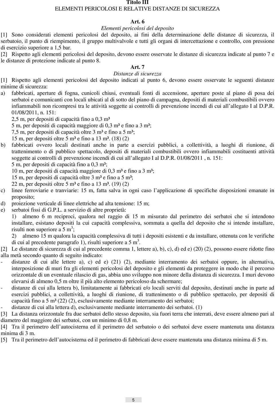 multivalvole e tutti gli organi di intercettazione e controllo, con pressione di esercizio superiore a 1,5 bar.