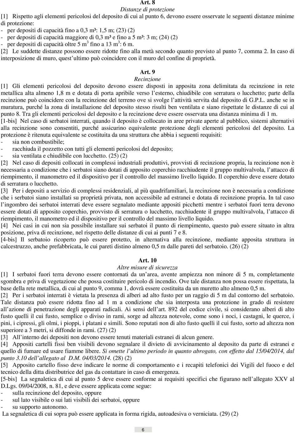 [2] Le suddette distanze possono essere ridotte fino alla metà secondo quanto previsto al punto 7, comma 2.