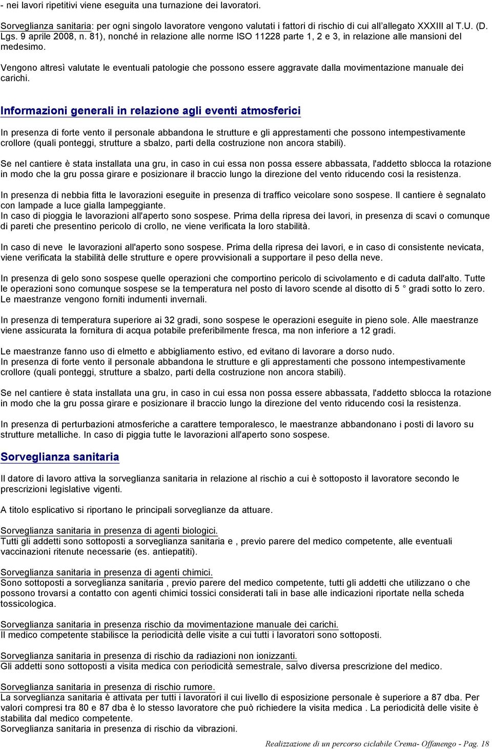 Vengono altresì valutate le eventuali patologie che possono essere aggravate dalla movimentazione manuale dei carichi.