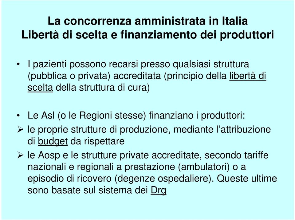 produttori: le proprie strutture di produzione, mediante l attribuzione di budget da rispettare le Aosp e le strutture private accreditate,