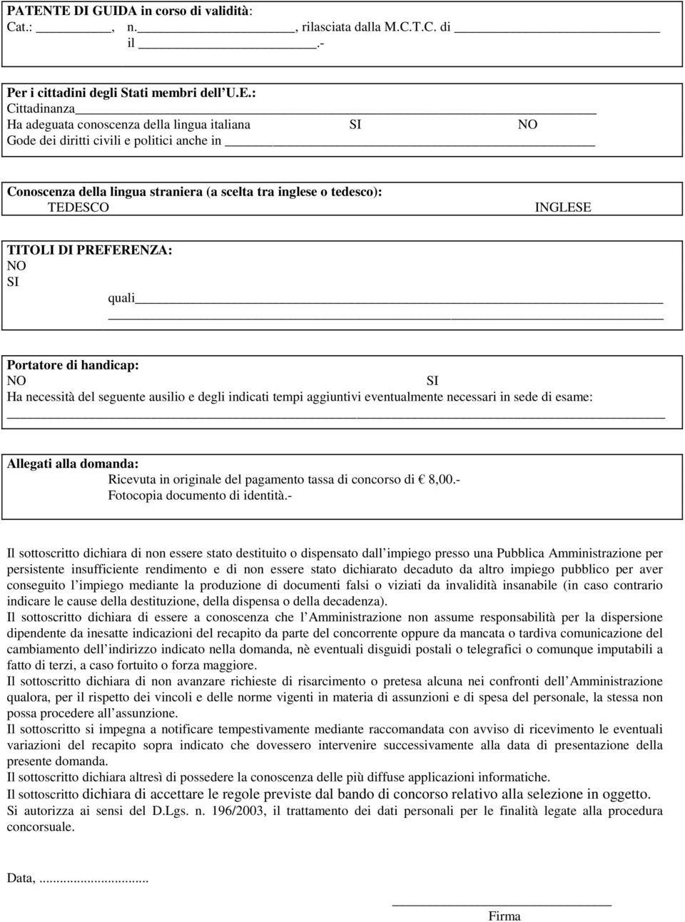 del seguente ausilio e degli indicati tempi aggiuntivi eventualmente necessari in sede di esame: Allegati alla domanda: Ricevuta in originale del pagamento tassa di concorso di 8,00.