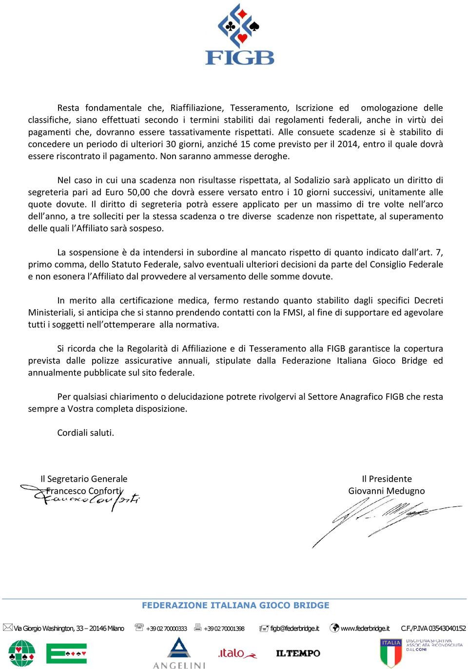 Alle consuete scadenze si è stabilito di concedere un periodo di ulteriori 30 giorni, anziché 15 come previsto per il 2014, entro il quale dovrà essere riscontrato il pagamento.