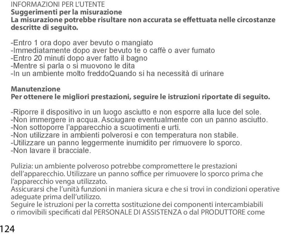 molto freddoquando si ha necessità di urinare Manutenzione Per ottenere le migliori prestazioni, seguire le istruzioni riportate di seguito.