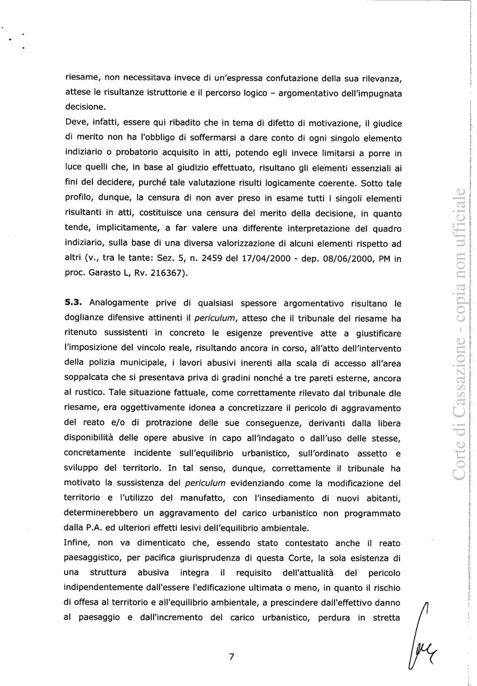 in atti, potendo egli invece limitarsi a porre in luce quelli che, in base al giudizio effettuato, risultano gli elementi essenziali ai fini del decidere, purché tale valutazione risulti logicamente