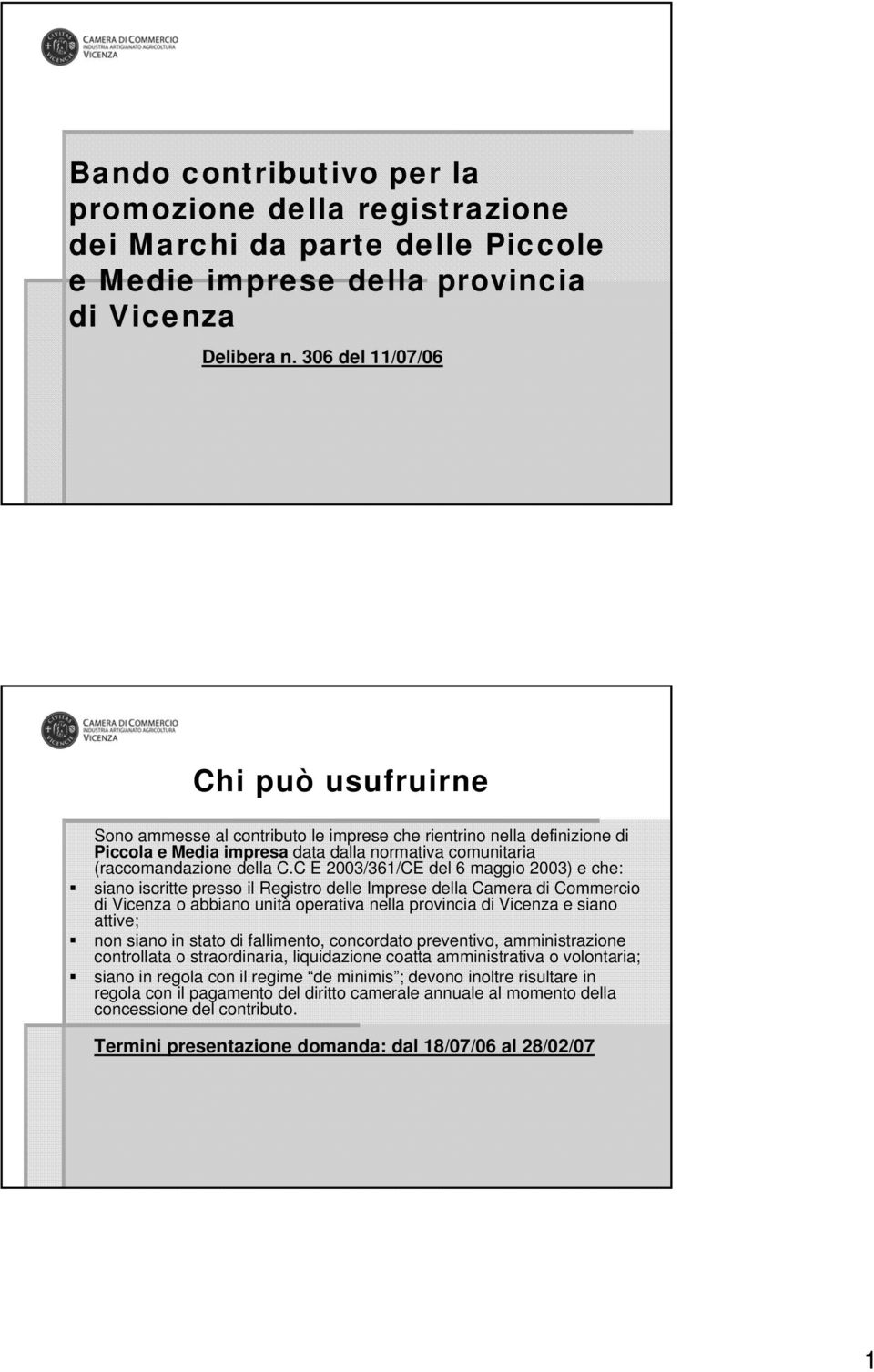 C E 2003/361/CE del 6 maggio 2003) e che: siano iscritte presso il Registro delle Imprese della Camera di Commercio di Vicenza o abbiano unità operativa nella provincia di Vicenza e siano attive; non