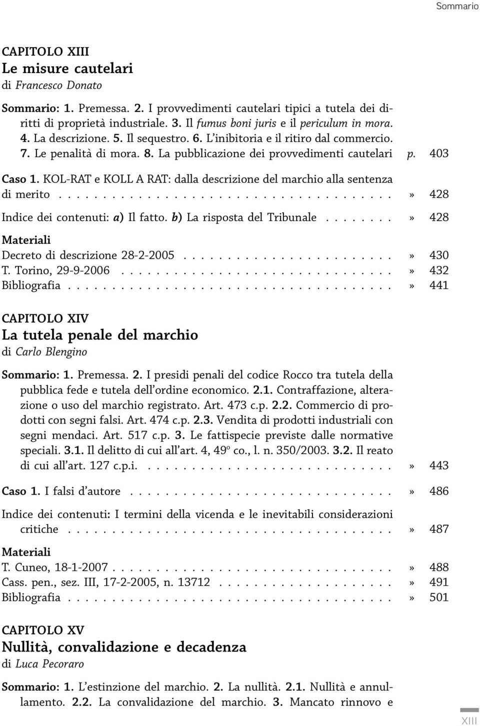 403 Caso 1. KOL-RAT e KOLL A RAT: dalla descrizione del marchio alla sentenza di merito...» 428 Indice dei contenuti: a) Il fatto. b) La risposta del Tribunale...» 428 Decreto di descrizione 28-2-2005.