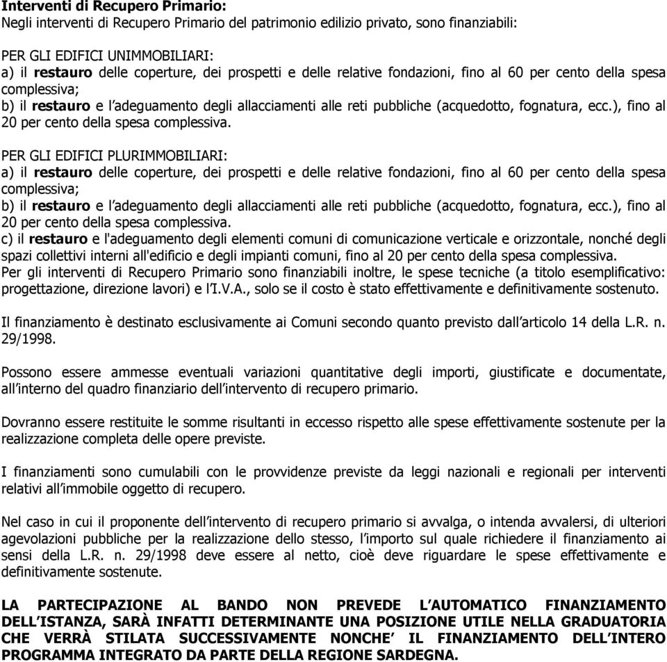 ), fino al 20 per cento della spesa complessiva. PER GLI EDIFICI PLURIMMOBILIARI: a) il restauro delle coperture, dei prospetti ), fino al 20 per cento della spesa complessiva.