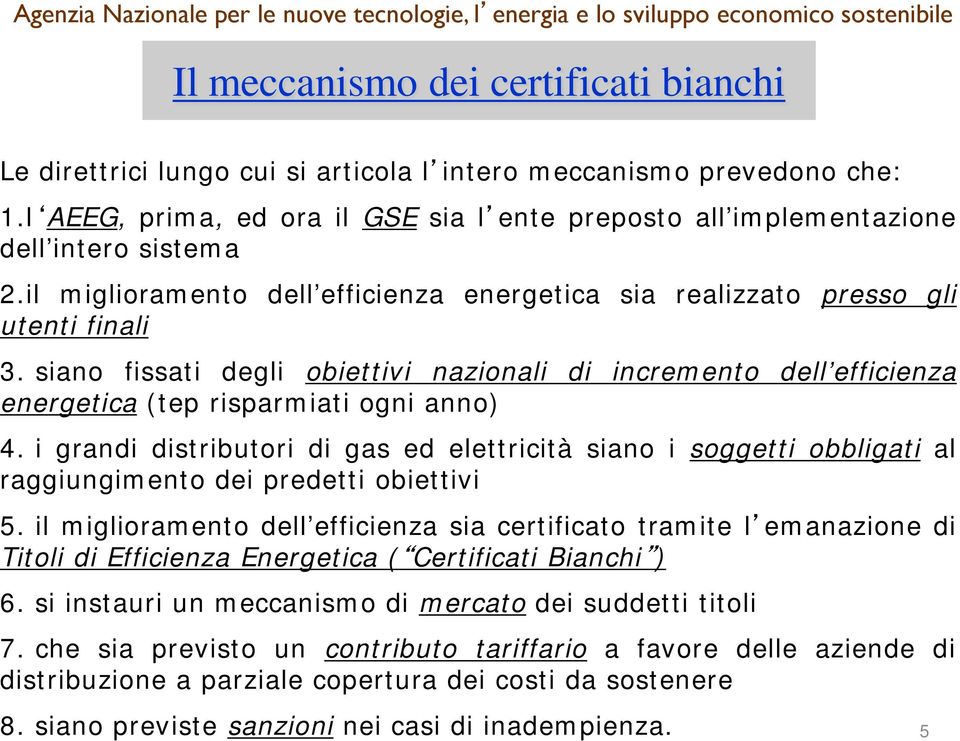 siano fissati degli obiettivi nazionali di incremento dell efficienza energetica (tep risparmiati ogni anno) 4.