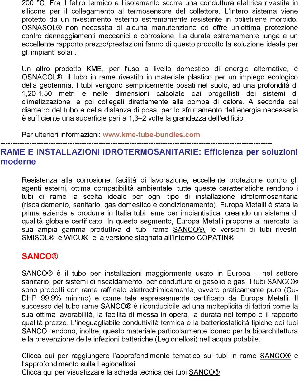 OSNASOL non necessita di alcuna manutenzione ed offre un ottima protezione contro danneggiamenti meccanici e corrosione.