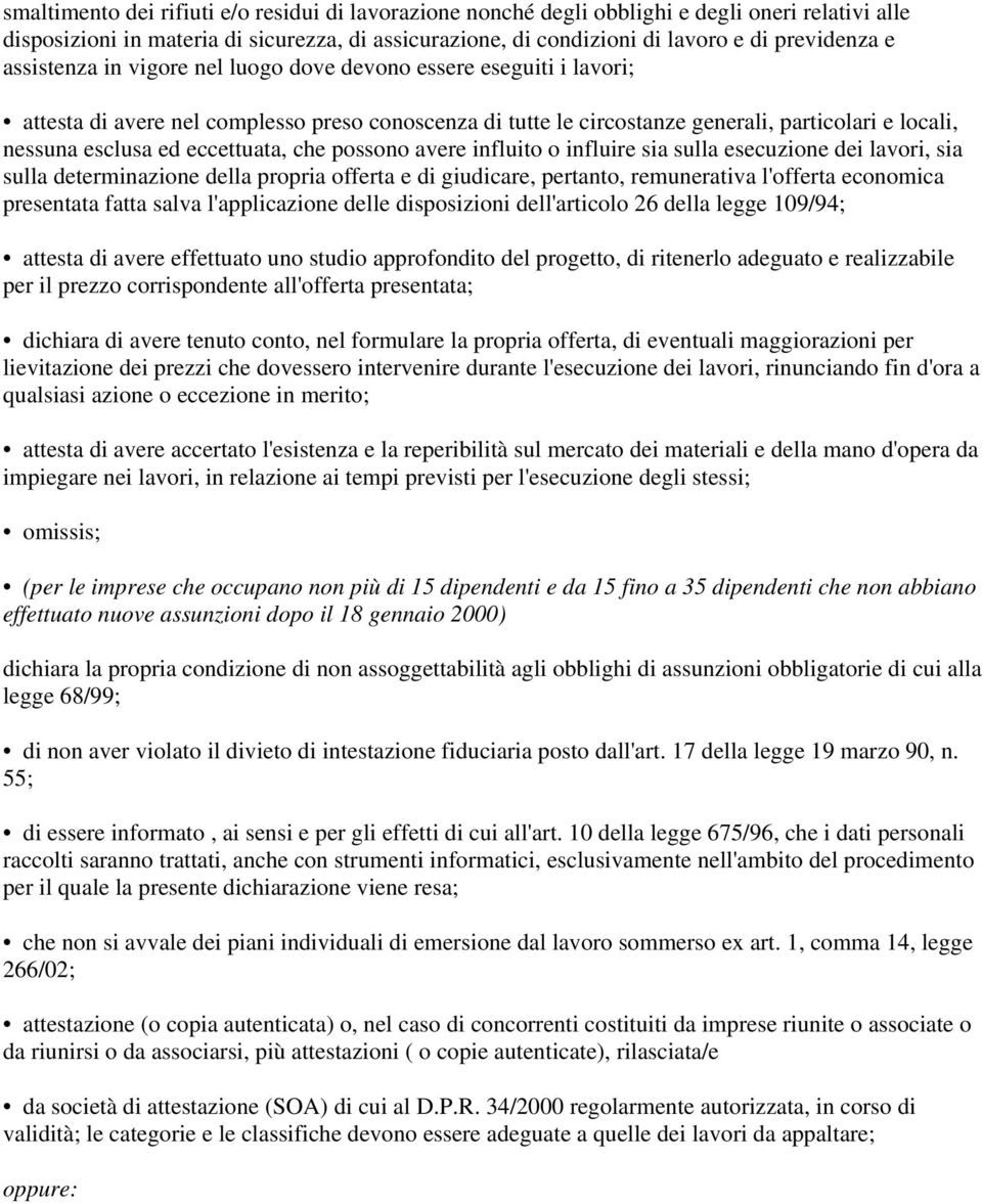 eccettuata, che possono avere influito o influire sia sulla esecuzione dei lavori, sia sulla determinazione della propria offerta e di giudicare, pertanto, remunerativa l'offerta economica presentata