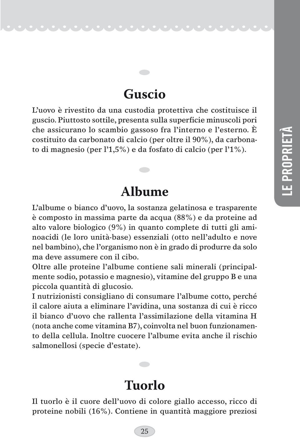 Albume L albume o bianco d uovo, la sostanza gelatinosa e trasparente è composto in massima parte da acqua (88%) e da proteine ad alto valore biologico (9%) in quanto complete di tutti gli aminoacidi