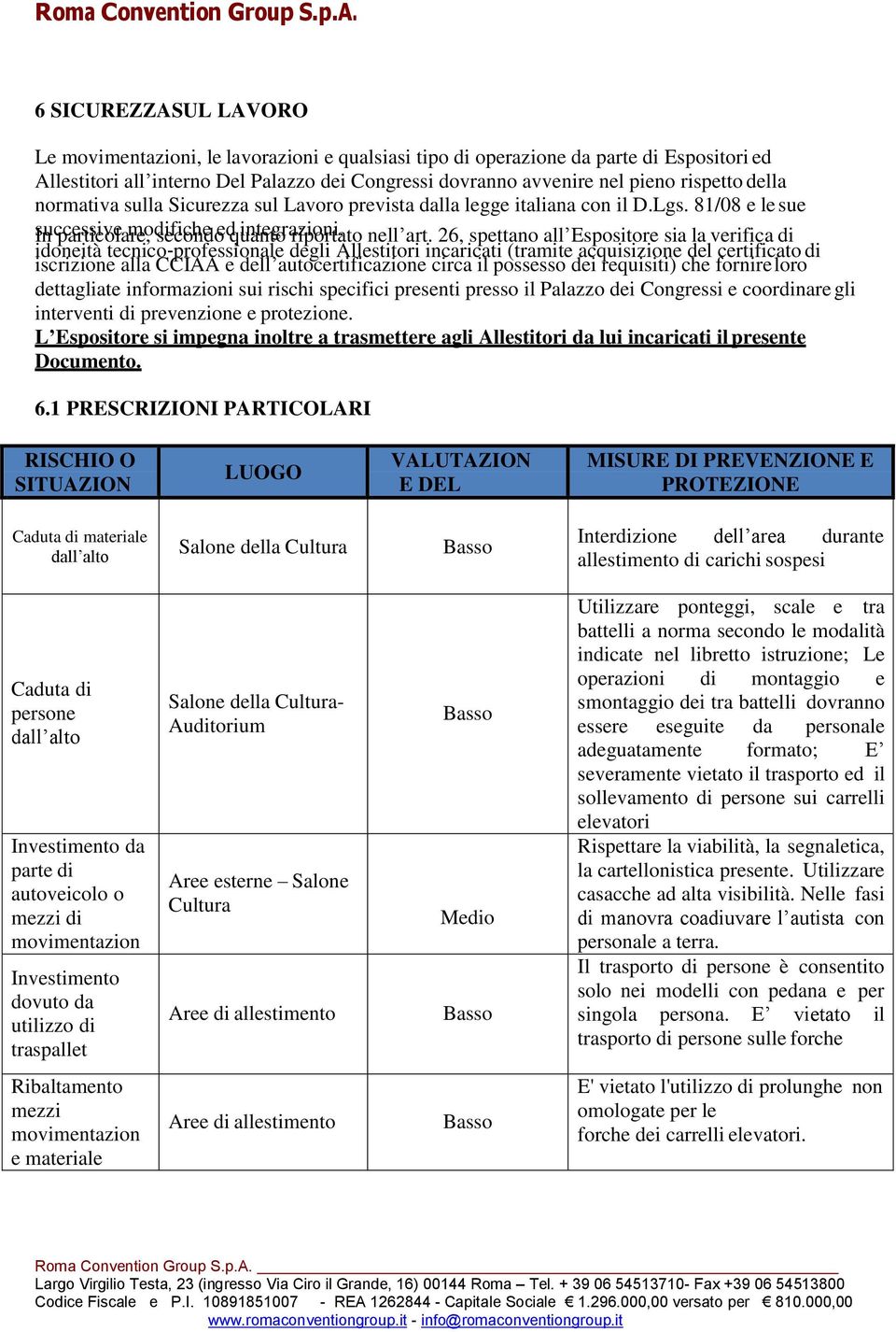 26, spettano all Espositore sia la verifica di idoneità tecnico professionale degli Allestitori incaricati (tramite acquisizione del certificato di iscrizione alla CCIAA e dell autocertificazione