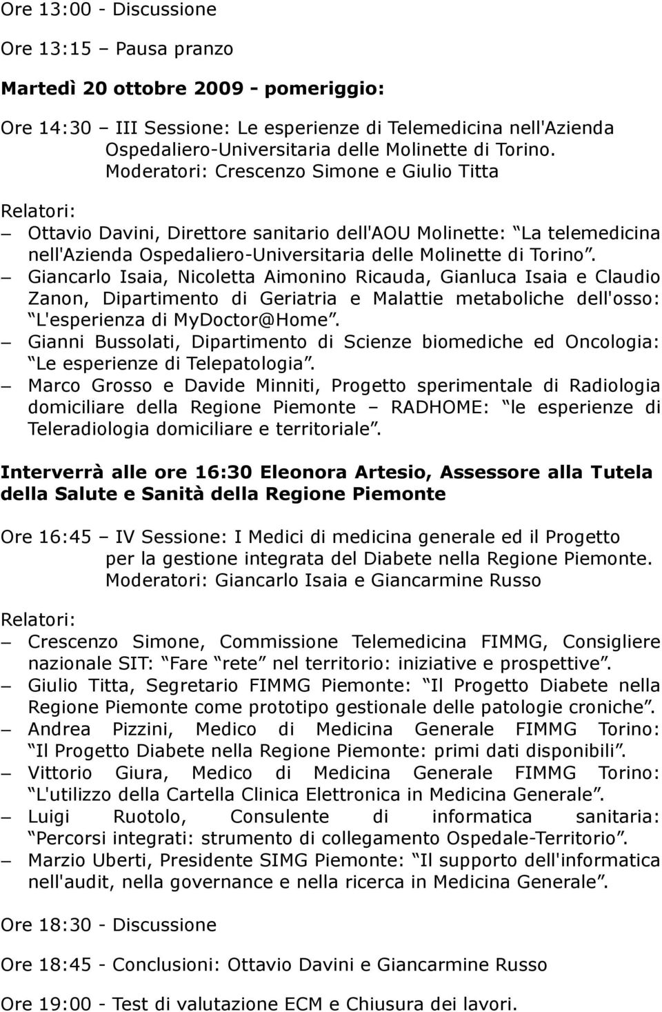 Giancarlo Isaia, Nicoletta Aimonino Ricauda, Gianluca Isaia e Claudio Zanon, Dipartimento di Geriatria e Malattie metaboliche dell'osso: L'esperienza di MyDoctor@Home.