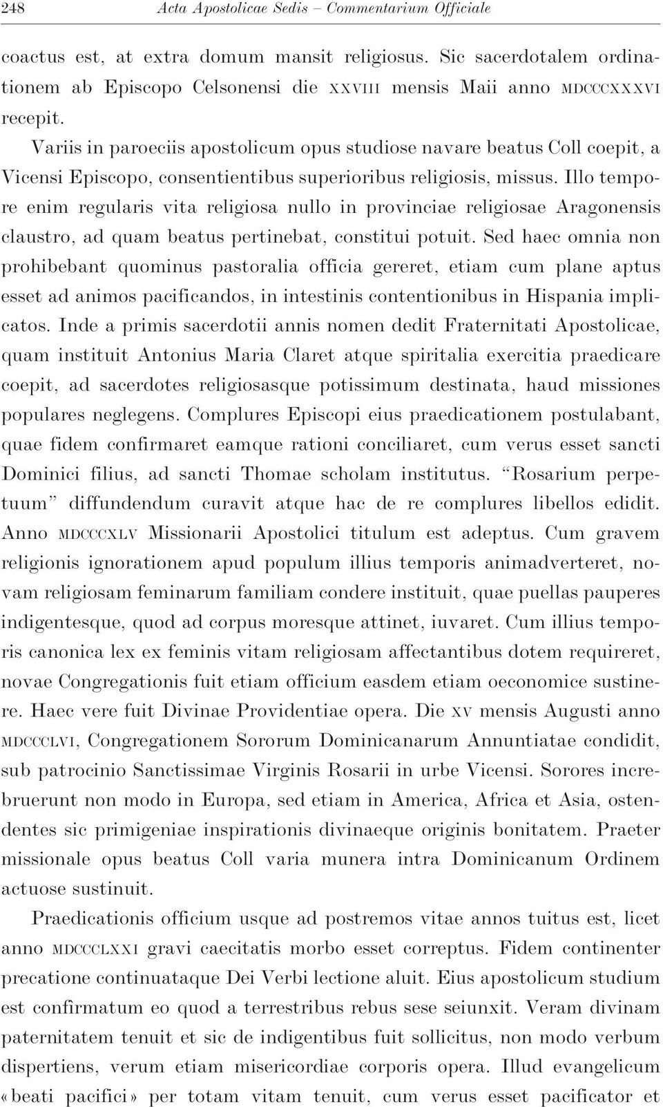 Illo tempore enim regularis vita religiosa nullo in provinciae religiosae Aragonensis claustro,ad quam beatus pertinebat,constitui potuit.