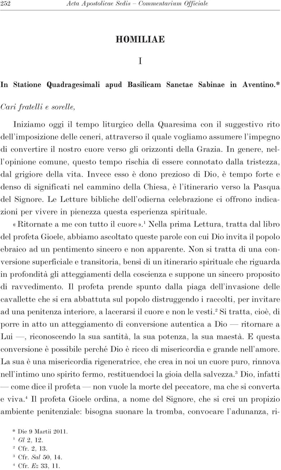 nostro cuore verso gli orizzonti della Grazia. In genere, nell opinione comune,questo tempo rischia di essere connotato dalla tristezza, dal grigiore della vita.